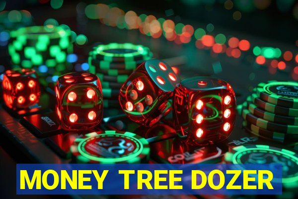 MONEY TREE DOZER